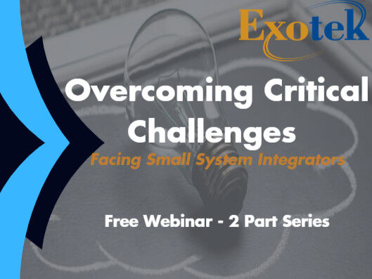 Webinar – Part 1: Overcoming Critical Challenges Facing Small System Integrators (Video On Demand)