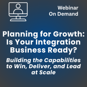 Webinar – Planning for Growth: Is Your Integration Business Ready? – Video On Demand